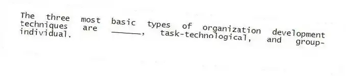 The three most basic types of organization development techniques are ______, task-technological, and group-individual.