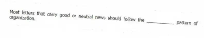 Most letters that carry good or neutral news should follow the ___________ pattern of organization.