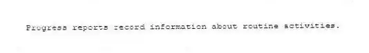 Progress reports record information about routine activities.