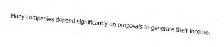 Many companies depend significantly on proposals to generate their income.