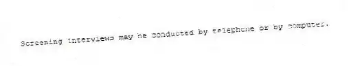 Screening interviews may be conducted by telephone or by computer.
