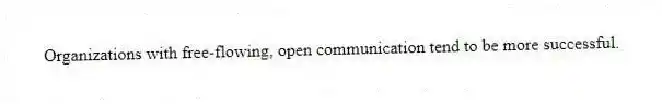 Organizations with free-flowing, open communication tend to be more successful.