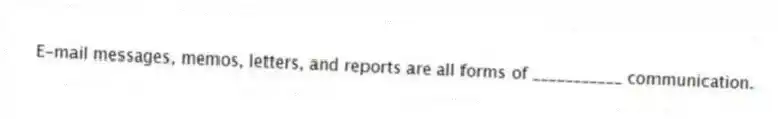 E-mail messages, memos, letters, and reports are all forms of ___________ communication.