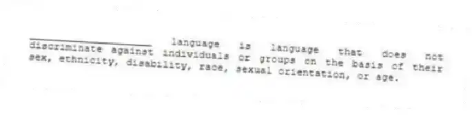 ____________________ language is language that does not discriminate against individuals or groups on the basis of their sex, ethnicity, disability, race, sexual orientation, or age.