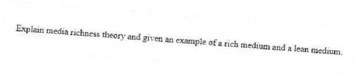 Explain media richness theory and given an example of a rich medium and a lean medium.