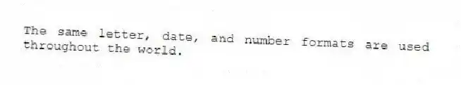 The same letter, date, and number formats are used throughout the world.
