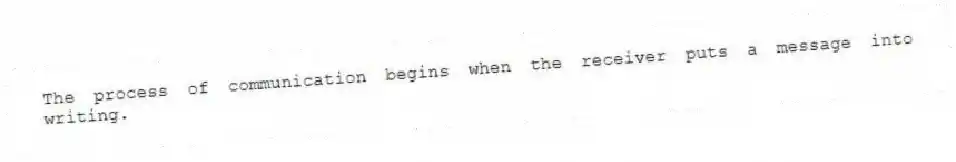 The process of communication begins when the receiver puts a message into writing.