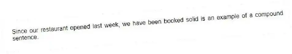 Since our restaurant opened last week, we have been booked solid is an example of a compound sentence.