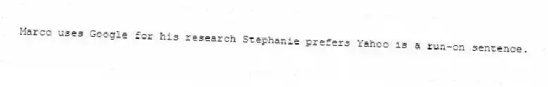 Marco uses Google for his research Stephanie prefers Yahoo is a run-on sentence.