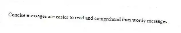 Concise messages are easier to read and comprehend than wordy messages.