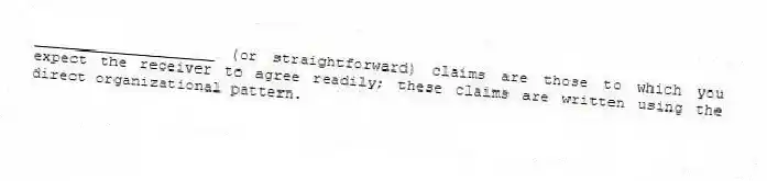 ____________________ (or straightforward) claims are those to which you expect the receiver to agree readily; these claims are written using the direct organizational pattern.