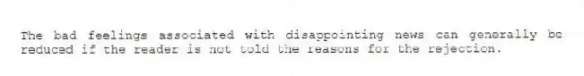 The bad feelings associated with disappointing news can generally be reduced if the reader is not told the reasons for the rejection.