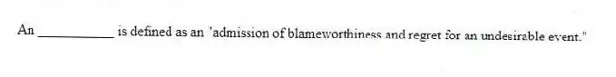 An ___________ is defined as an "admission of blameworthiness and regret for an undesirable event."