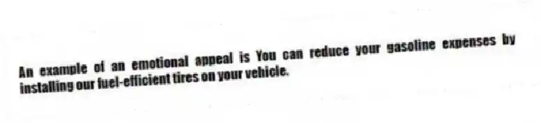 An example of an emotional appeal is You can reduce your gasoline expenses by installing our fuel-efficient tires on your vehicle.