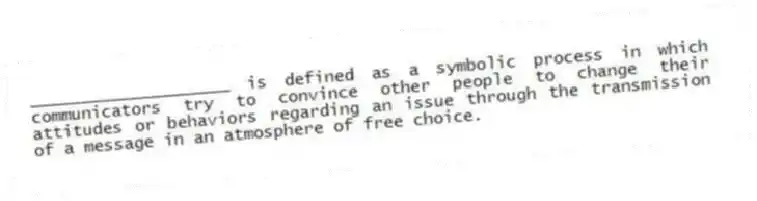 ____________________ is defined as a symbolic process in which communicators try to convince other people to change their attitudes or behaviors regarding an issue through the transmission of a message in an atmosphere of free choice.
