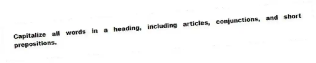 Capitalize all words in a heading, including articles, conjunctions, and short prepositions.