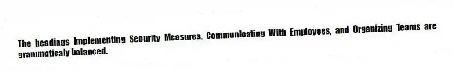 The headings Implementing Security Measures, Communicating With Employees, and Organizing Teams are grammaticaly balanced.