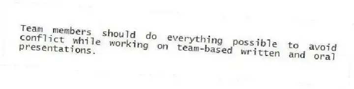 Team members should do everything possible to avoid conflict while working on team-based written and oral presentations.