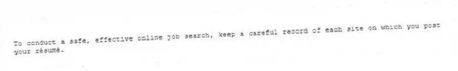 To conduct a safe, effective online job search, keep a careful record of each site on which you post your résumé.