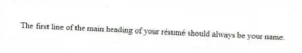 The first line of the main heading of your résumé should always be your name.