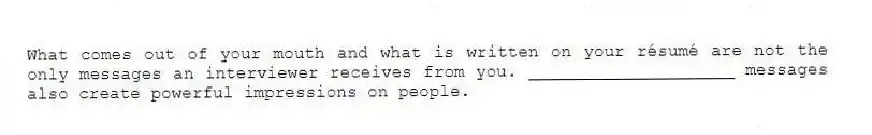 What comes out of your mouth and what is written on your résumé are not the only messages an interviewer receives from you. ____________________ messages also create powerful impressions on people.
