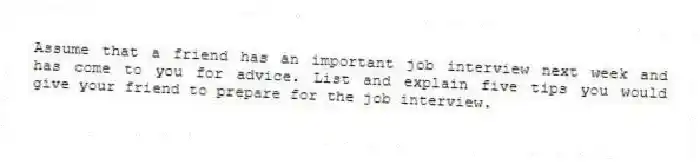 Assume that a friend has an important job interview next week and has come to you for advice. List and explain five tips you would give your friend to prepare for the job interview.