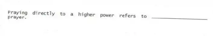 Praying directly to a higher power refers to ____________________ prayer.