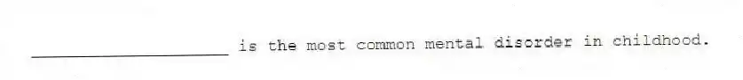 ____________________ is the most common mental disorder in childhood.