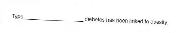 Type ____________________ diabetes has been linked to obesity.