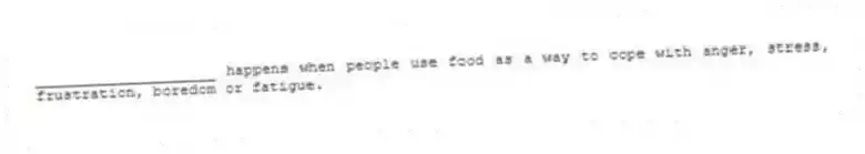 ____________________ happens when people use food as a way to cope with anger, stress, frustration, boredom or fatigue.