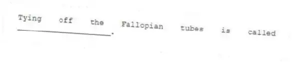 Tying off the Fallopian tubes is called ____________________.