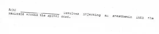 A(n) ____________________ involves injecting an anesthetic into the membrane around the spinal cord.