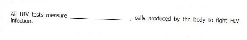 All HIV tests measure ____________________, cells produced by the body to fight HIV infection.