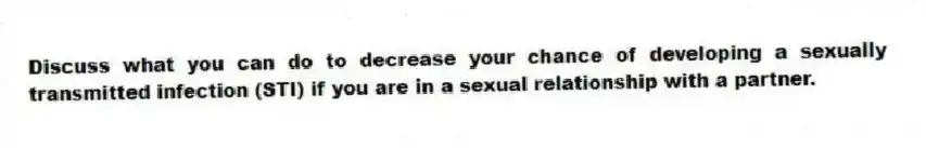 Discuss what you can do to decrease your chance of developing a sexually transmitted infection (STI) if you are in a sexual relationship with a partner.