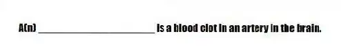 A(n) ____________________ is a blood clot in an artery in the brain.