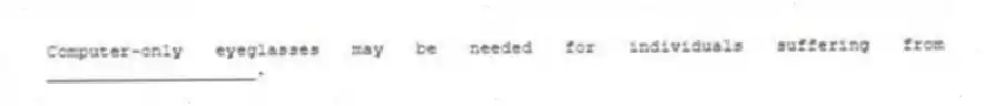 Computer-only eyeglasses may be needed for individuals suffering from ____________________.