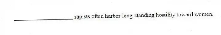 ____________________ rapists often harbor long-standing hostility toward women.