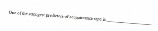 One of the strongest predictors of acquaintance rape is ____________________.