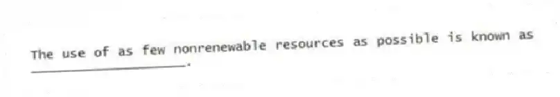 The use of as few nonrenewable resources as possible is known as ____________________.