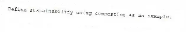 Define sustainability using composting as an example.