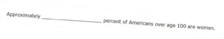 Approximately ____________________ percent of Americans over age 100 are women.