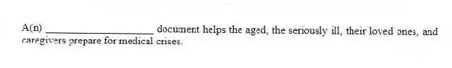 A(n) ____________________ document helps the aged, the seriously ill, their loved ones, and caregivers prepare for medical crises.