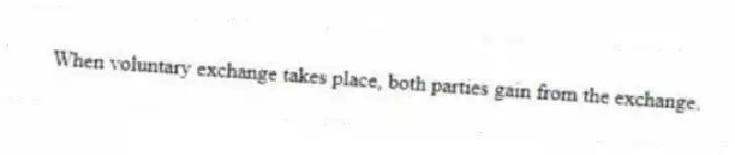 When voluntary exchange takes place, both parties gain from the exchange.