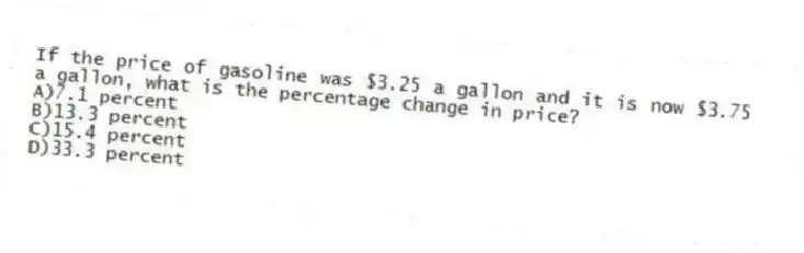 If the price of gasoline was $3.25 a gallon and it is now $3.75 a gallon, what is the percentage change in price?
A)7.1 percent
B)13.3 percent
C)15.4 percent
D)33.3 percent