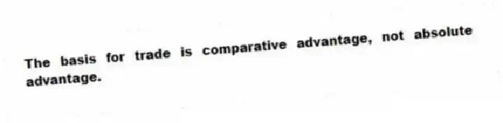 The basis for trade is comparative advantage, not absolute advantage.