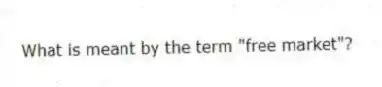 What is meant by the term "free market"?