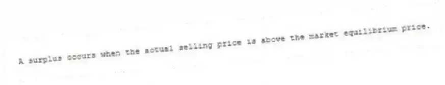 A surplus occurs when the actual selling price is above the market equilibrium price.