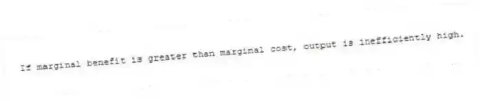 If marginal benefit is greater than marginal cost, output is inefficiently high.