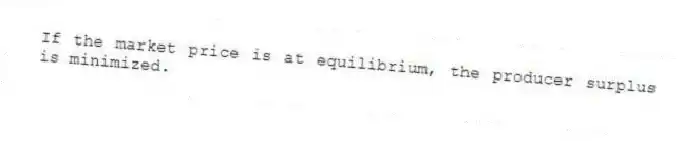 If the market price is at equilibrium, the producer surplus is minimized.