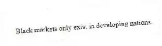 Black markets only exist in developing nations.